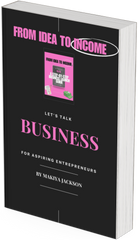 From Idea To Income: STEP-BY-STEP Business Launch Guide